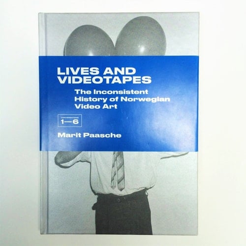Lives and Videotapes The Inconsistent History of Norwegian Video Art