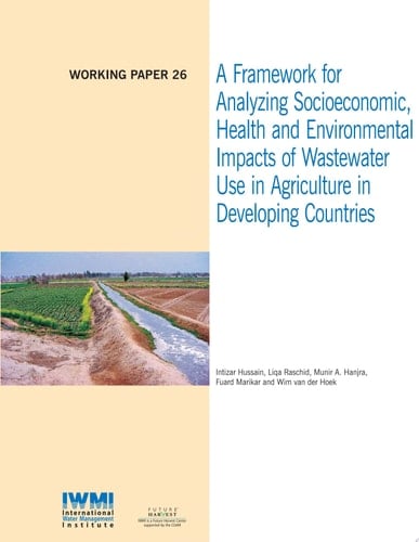 A Framework for analyzing socioeconomic, health and environmental impacts of wastewater use in agriculture in developing countries