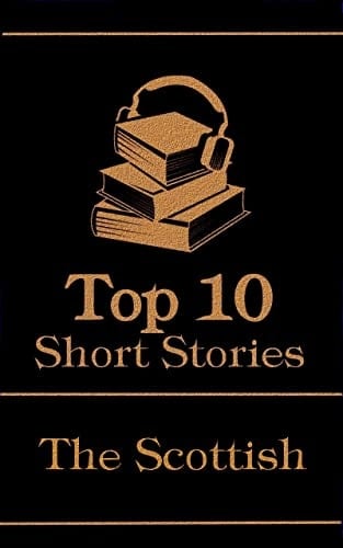 The Top 10 Short Stories - The Scottish: The top 10 short stories written by Scottish authors.