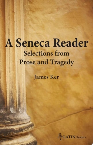 A Seneca Reader Selections from Prose and Tragedy