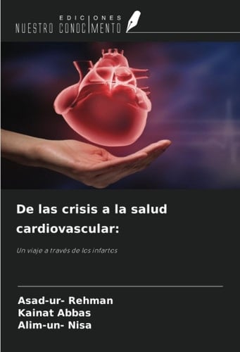 De las crisis a la salud cardiovascular:: Un viaje a través de los infartos (Spanish Edition)