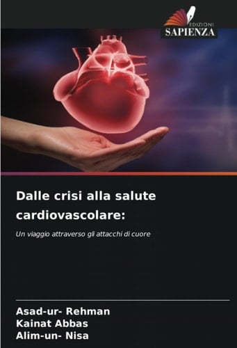 Dalle crisi alla salute cardiovascolare:: Un viaggio attraverso gli attacchi di cuore (Italian Edition)