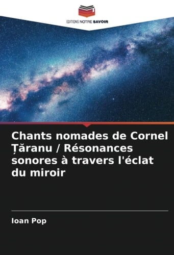 Chants nomades de Cornel Țăranu / Résonances sonores à travers l'éclat du miroir (French Edition)