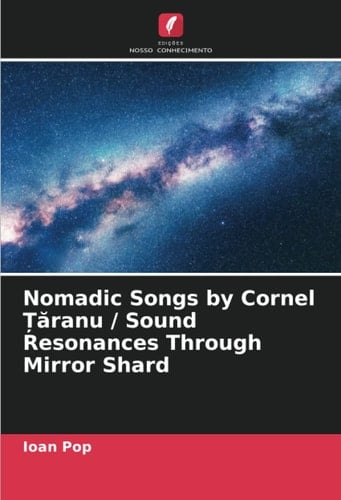 Nomadic Songs by Cornel Țăranu / Sound Resonances Through Mirror Shard (Portuguese Edition)