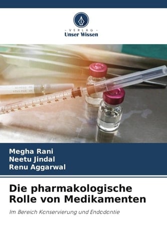 Die pharmakologische Rolle von Medikamenten: Im Bereich Konservierung und Endodontie (German Edition)