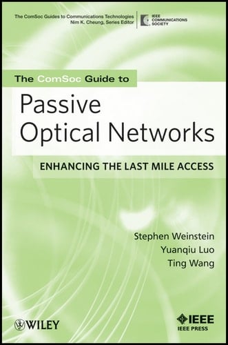 The ComSoc Guide to Passive Optical Networks Enhancing the Last Mile Access