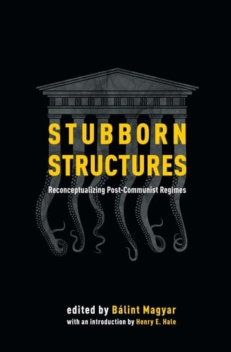 Stubborn Structures Reconceptualizing Post-Communist Regimes
