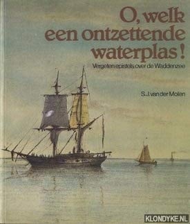 O, welk een ontzettende waterplas! vergeten epistels over de Waddenzee