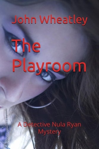 The Playroom: A Detective Nula Ryan Mystery (Detective Nula Ryan Crime/Mystery Novels)