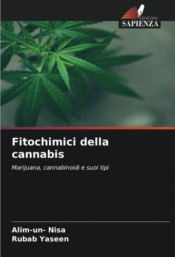 Fitochimici della cannabis: Marijuana, cannabinoidi e suoi tipi (Italian Edition)