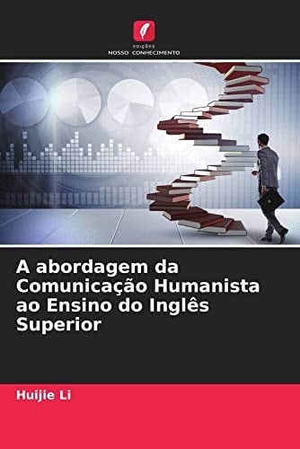 A abordagem da Comunicação Humanista ao Ensino do Inglês Superior (Portuguese Edition)