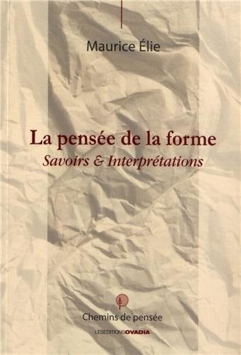La pensée de la forme Savoirs & interprétations