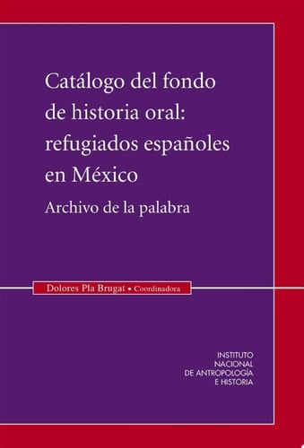 Catálogo del fondo de historia oral: Refugiados españoles en México Archivo de la palabra