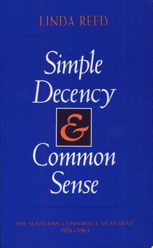 Simple Decency & Common Sense The Southern Conference Movement, 1938-1963