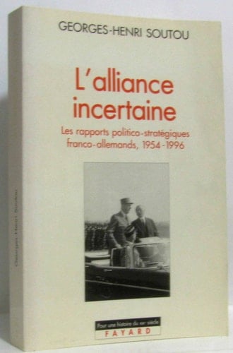 L'alliance incertaine les rapports politico-stratégiques franco-allemands, 1954-1996