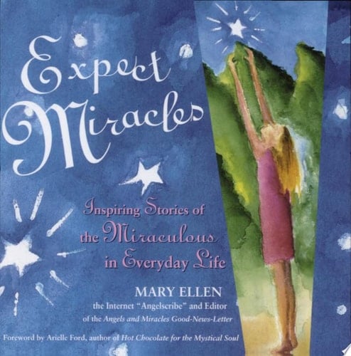 Expect Miracles Inspiring Stories of the Miraculous in Everyday Life
