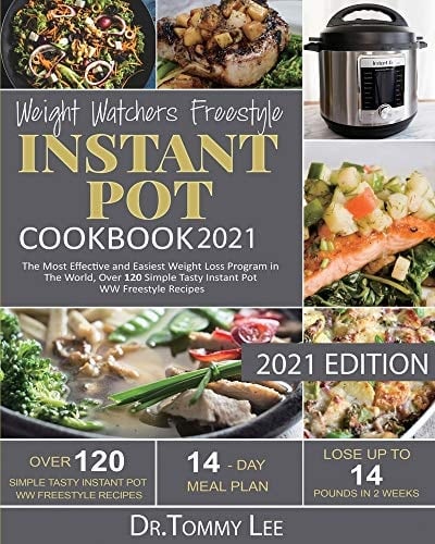 Weight Watchers Freestyle Instant Pot Cookbook 2021 The Most Effective and Easiest Weight Loss Program in The World, Over 120 Simple Tasty Instant Pot WW Freestyle Recipes