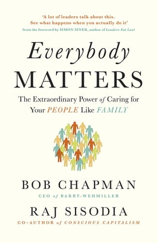Everybody Matters The Extraordinary Power of Caring for Your People Like Family