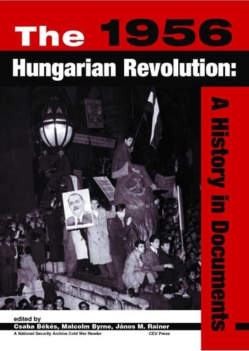 The 1956 Hungarian Revolution A History in Documents