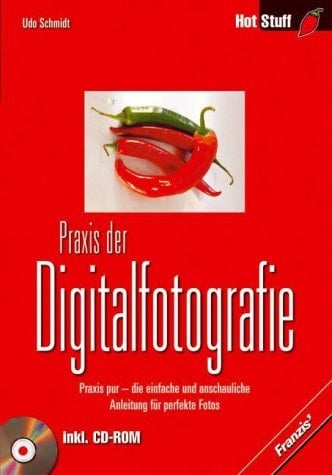 Praxis der Digitalfotografie Praxis pur - die einfache und anschauliche Anleitung für perfekte Fotos!