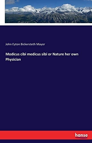 Modicus Cibi Medicus Sibi Or Nature Her Own Physician