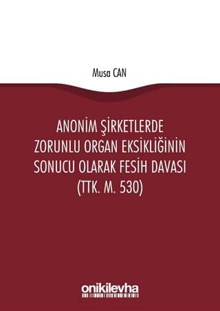Anonim Şirketlerde Zorunlu Organ Eksikliğinin Sonucu Olarak Fesih Davası (TTK. M. 530)