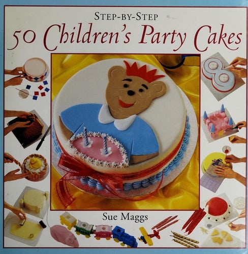 Step-by-step 50 Children's Party Cakes