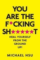 You Are the Fucking Shit Heal Your Anxiety, Anger and Depression from the Ground Up!
