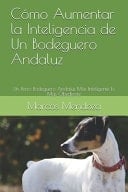 Cómo Aumentar la Inteligencia de Un Bodeguero Andaluz Un Perro Bodeguero Andaluz Más Inteligente Es Más Obediente