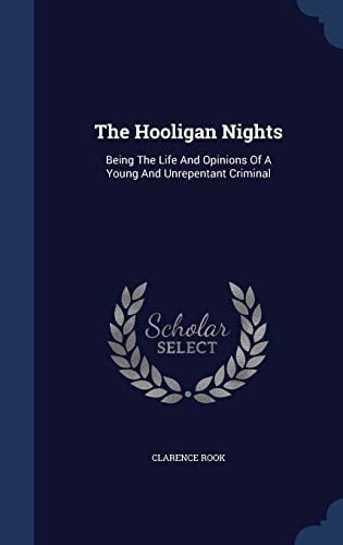 The Hooligan Nights Being The Life And Opinions Of A Young And Unrepentant Criminal