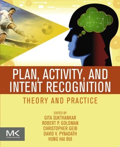 Plan, Activity, and Intent Recognition Theory and Practice