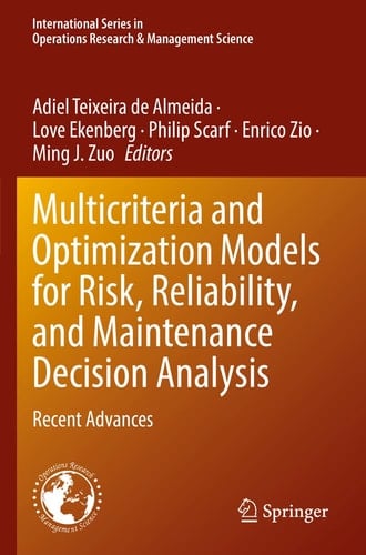 Multicriteria and Optimization Models for Risk, Reliability, and Maintenance Decision Analysis Recent Advances