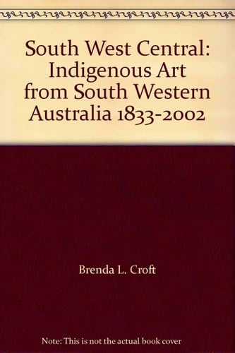 South West Central: Indigenous Art from South Western Australia 1833-2002