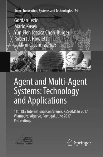 Agent and Multi-Agent Systems: Technology and Applications 11th KES International Conference, KES-AMSTA 2017 Vilamoura, Algarve, Portugal, June 2017 Proceedings
