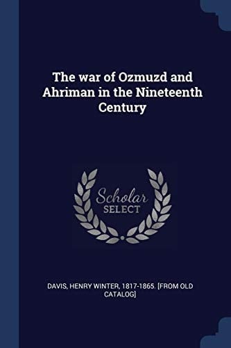 The War of Ozmuzd and Ahriman in the Nineteenth Century