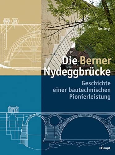 Die Berner Nydeggbrücke Geschichte einer bautechnischen Pionierleistung