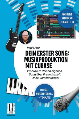 Dein erster Song: Musikproduktion mit Cubase: Produziere deinen eigenen Song über Freundschaft. Ohne Vorkenntnisse! (Dein eigener Song) (German Edition)