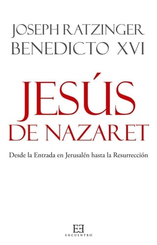 Jesús de Nazaret Desde la Entrada en Jerusalén hasta la Resurrección