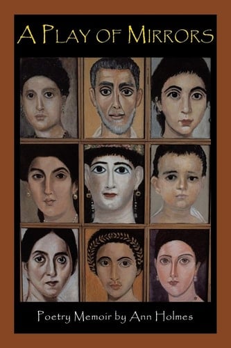 A Play of Mirrors Poetry Memoir by Ann Holmes
