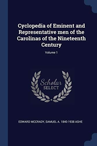 Cyclopedia of Eminent and Representative Men of the Carolinas of the Nineteenth Century; Volume 1