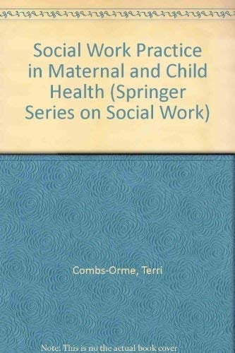 Social Work Practice in Maternal and Child Health (Springer Series on Social Work)