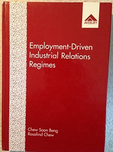 Employment-Driven Industrial Relations Regimes: The Singapore Experience