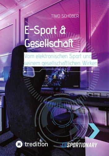 E-Sport & Gesellschaft Vom elektronischen Sport und seinem gesellschaftlichen Wirken
