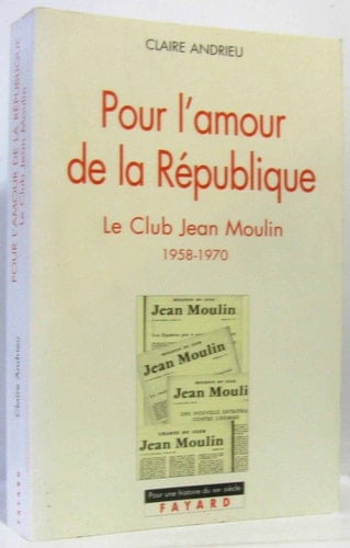 Pour l'amour de la République le Club Jean Moulin, 1958-1970