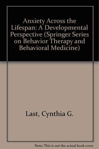 Anxiety Across the Lifespan: A Developmental Perspective (SPRINGER SERIES ON BEHAVIOR THERAPY AND BEHAVIORAL MEDICINE)