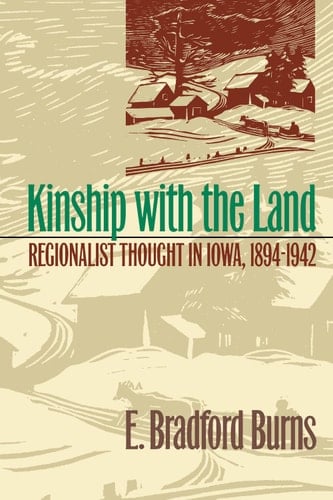 Kinship With the Land: Regionalist Thought in Iowa, 1894-1942