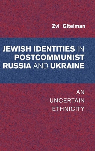 Jewish Identities in Postcommunist Russia and Ukraine An Uncertain Ethnicity