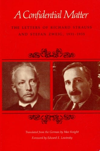 A Confidential Matter The Letters of Richard Strauss and Stefan Zweig, 1931-1935