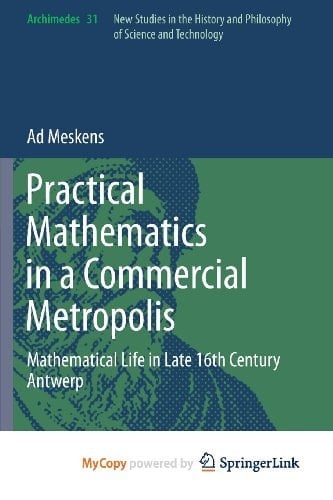 Practical mathematics in a commercial metropolis Mathematical life in late 16th century Antwerp