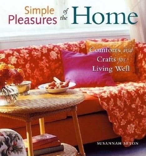 Simple Pleasures of the Home Comforts and Crafts for Living Well